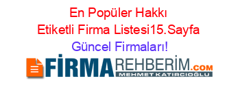 En+Popüler+Hakkı+Etiketli+Firma+Listesi15.Sayfa Güncel+Firmaları!