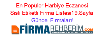 En+Popüler+Harbiye+Eczanesi+Sisli+Etiketli+Firma+Listesi19.Sayfa Güncel+Firmaları!