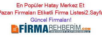 En+Popüler+Hatay+Merkez+Et+Pazarı+Firmaları+Etiketli+Firma+Listesi2.Sayfa Güncel+Firmaları!