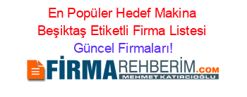 En+Popüler+Hedef+Makina+Beşiktaş+Etiketli+Firma+Listesi Güncel+Firmaları!