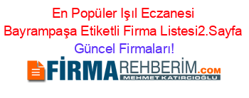 En+Popüler+Işıl+Eczanesi+Bayrampaşa+Etiketli+Firma+Listesi2.Sayfa Güncel+Firmaları!
