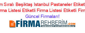 En+Popüler+Isim+Sıralı+Beşiktaş+Istanbul+Pastaneler+Etiketli+Firma+Listesi+Etiketli+Firma+Listesi+Etiketli+Firma+Listesi+Etiketli+Firma+Listesi Güncel+Firmaları!