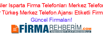 En+Popüler+Isparta+Firma+Telefonları+Merkez+Telefon+Ajansı+Muzaffer+Türkeş+Merkez+Telefon+Ajansı+Etiketli+Firma+Listesi Güncel+Firmaları!