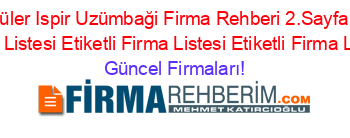 En+Popüler+Ispir+Uzümbaği+Firma+Rehberi+2.Sayfa+Etiketli+Firma+Listesi+Etiketli+Firma+Listesi+Etiketli+Firma+Listesi Güncel+Firmaları!