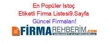 En+Popüler+Istoç+Etiketli+Firma+Listesi9.Sayfa Güncel+Firmaları!