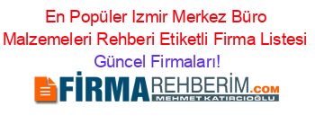 En+Popüler+Izmir+Merkez+Büro+Malzemeleri+Rehberi+Etiketli+Firma+Listesi Güncel+Firmaları!