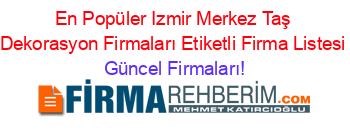 En+Popüler+Izmir+Merkez+Taş+Dekorasyon+Firmaları+Etiketli+Firma+Listesi Güncel+Firmaları!