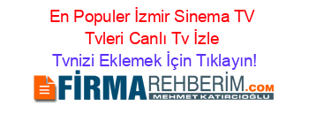 En+Populer+İzmir+Sinema+TV+Tvleri+Canlı+Tv+İzle Tvnizi+Eklemek+İçin+Tıklayın!