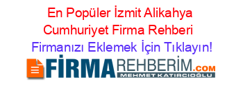 En+Popüler+İzmit+Alikahya+Cumhuriyet+Firma+Rehberi+ Firmanızı+Eklemek+İçin+Tıklayın!