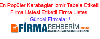 En+Popüler+Karabağlar+Izmir+Tabela+Etiketli+Firma+Listesi+Etiketli+Firma+Listesi Güncel+Firmaları!