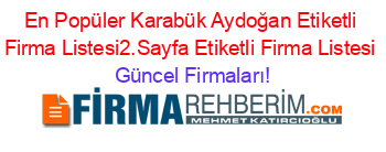 En+Popüler+Karabük+Aydoğan+Etiketli+Firma+Listesi2.Sayfa+Etiketli+Firma+Listesi Güncel+Firmaları!