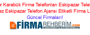 En+Popüler+Karabük+Firma+Telefonları+Eskipazar+Telefon+Ajansı+Merkez+Eskipazar+Telefon+Ajansı+Etiketli+Firma+Listesi Güncel+Firmaları!