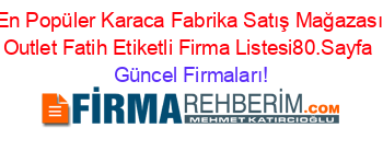 En+Popüler+Karaca+Fabrika+Satış+Mağazası+Outlet+Fatih+Etiketli+Firma+Listesi80.Sayfa Güncel+Firmaları!