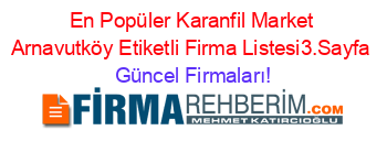 En+Popüler+Karanfil+Market+Arnavutköy+Etiketli+Firma+Listesi3.Sayfa Güncel+Firmaları!