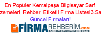 En+Popüler+Kemalpaşa+Bilgisayar+Sarf+Malzemeleri +Rehberi+Etiketli+Firma+Listesi3.Sayfa Güncel+Firmaları!