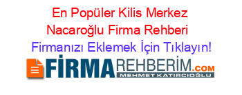En+Popüler+Kilis+Merkez+Nacaroğlu+Firma+Rehberi+ Firmanızı+Eklemek+İçin+Tıklayın!