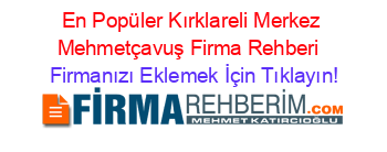 En+Popüler+Kırklareli+Merkez+Mehmetçavuş+Firma+Rehberi+ Firmanızı+Eklemek+İçin+Tıklayın!