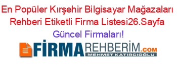 En+Popüler+Kırşehir+Bilgisayar+Mağazaları+Rehberi+Etiketli+Firma+Listesi26.Sayfa Güncel+Firmaları!