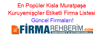 En+Popüler+Kisla+Muratpaşa+Kuruyemişçiler+Etiketli+Firma+Listesi Güncel+Firmaları!