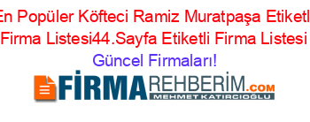 En+Popüler+Köfteci+Ramiz+Muratpaşa+Etiketli+Firma+Listesi44.Sayfa+Etiketli+Firma+Listesi Güncel+Firmaları!