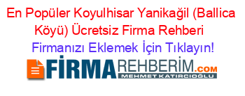 En+Popüler+Koyulhisar+Yanikağil+(Ballica+Köyü)+Ücretsiz+Firma+Rehberi+ Firmanızı+Eklemek+İçin+Tıklayın!