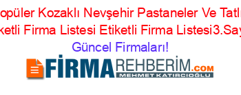 En+Popüler+Kozaklı+Nevşehir+Pastaneler+Ve+Tatlıcılar+Etiketli+Firma+Listesi+Etiketli+Firma+Listesi3.Sayfa Güncel+Firmaları!