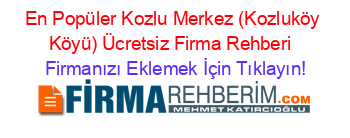En+Popüler+Kozlu+Merkez+(Kozluköy+Köyü)+Ücretsiz+Firma+Rehberi+ Firmanızı+Eklemek+İçin+Tıklayın!