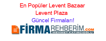 En+Popüler+Levent+Bazaar+Levent+Plaza+ Güncel+Firmaları!