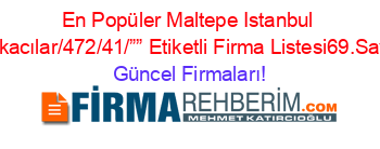 En+Popüler+Maltepe+Istanbul+Yufkacılar/472/41/””+Etiketli+Firma+Listesi69.Sayfa Güncel+Firmaları!