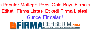 En+Popüler+Maltepe+Pepsi+Cola+Bayii+Firmaları+Etiketli+Firma+Listesi+Etiketli+Firma+Listesi Güncel+Firmaları!