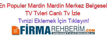 En+Populer+Mardin+Mardin+Merkez+Belgesel+TV+Tvleri+Canlı+Tv+İzle Tvnizi+Eklemek+İçin+Tıklayın!