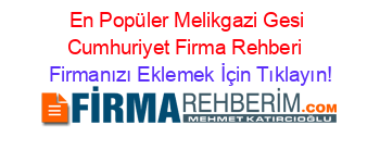 En+Popüler+Melikgazi+Gesi+Cumhuriyet+Firma+Rehberi+ Firmanızı+Eklemek+İçin+Tıklayın!
