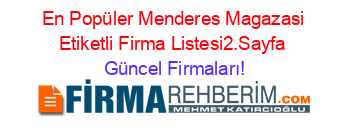 En+Popüler+Menderes+Magazasi+Etiketli+Firma+Listesi2.Sayfa Güncel+Firmaları!