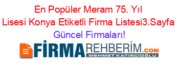 En+Popüler+Meram+75.+Yıl+Lisesi+Konya+Etiketli+Firma+Listesi3.Sayfa Güncel+Firmaları!