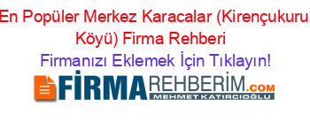 En+Popüler+Merkez+Karacalar+(Kirençukuru+Köyü)+Firma+Rehberi+ Firmanızı+Eklemek+İçin+Tıklayın!