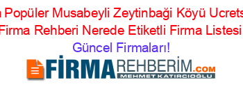 En+Popüler+Musabeyli+Zeytinbaği+Köyü+Ucretsiz+Firma+Rehberi+Nerede+Etiketli+Firma+Listesi Güncel+Firmaları!