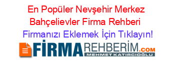 En+Popüler+Nevşehir+Merkez+Bahçelievler+Firma+Rehberi+ Firmanızı+Eklemek+İçin+Tıklayın!