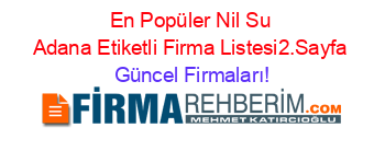 En+Popüler+Nil+Su+Adana+Etiketli+Firma+Listesi2.Sayfa Güncel+Firmaları!