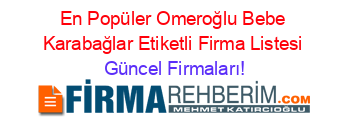En+Popüler+Omeroğlu+Bebe+Karabağlar+Etiketli+Firma+Listesi Güncel+Firmaları!