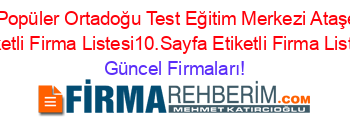 En+Popüler+Ortadoğu+Test+Eğitim+Merkezi+Ataşehir+Etiketli+Firma+Listesi10.Sayfa+Etiketli+Firma+Listesi Güncel+Firmaları!