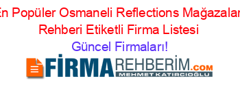 En+Popüler+Osmaneli+Reflections+Mağazaları+Rehberi+Etiketli+Firma+Listesi Güncel+Firmaları!