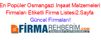 En+Popüler+Osmangazi+Inşaat+Malzemeleri+Firmaları+Etiketli+Firma+Listesi2.Sayfa Güncel+Firmaları!