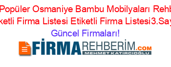 En+Popüler+Osmaniye+Bambu+Mobilyaları+Rehberi+Etiketli+Firma+Listesi+Etiketli+Firma+Listesi3.Sayfa Güncel+Firmaları!