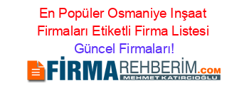 En+Popüler+Osmaniye+Inşaat+Firmaları+Etiketli+Firma+Listesi Güncel+Firmaları!