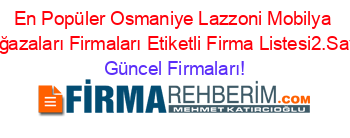 En+Popüler+Osmaniye+Lazzoni+Mobilya+Mağazaları+Firmaları+Etiketli+Firma+Listesi2.Sayfa Güncel+Firmaları!