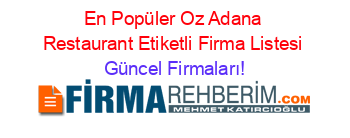En+Popüler+Oz+Adana+Restaurant+Etiketli+Firma+Listesi Güncel+Firmaları!