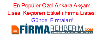 En+Popüler+Ozel+Ankara+Akşam+Lisesi+Keçiören+Etiketli+Firma+Listesi Güncel+Firmaları!