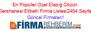 En+Popüler+Ozel+Elazığ+Cözün+Dershanesi+Etiketli+Firma+Listesi2404.Sayfa Güncel+Firmaları!