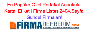 En+Popüler+Özel+Portakal+Anaokulu+Kartal+Etiketli+Firma+Listesi2404.Sayfa Güncel+Firmaları!