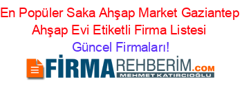 En+Popüler+Saka+Ahşap+Market+Gaziantep+Ahşap+Evi+Etiketli+Firma+Listesi Güncel+Firmaları!